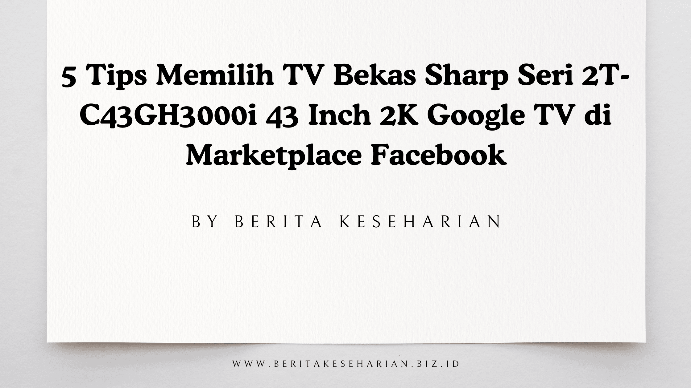5 Tips Memilih TV Bekas Sharp Seri 2T-C43GH3000i 43 Inch 2K Google TV di Marketplace Facebook