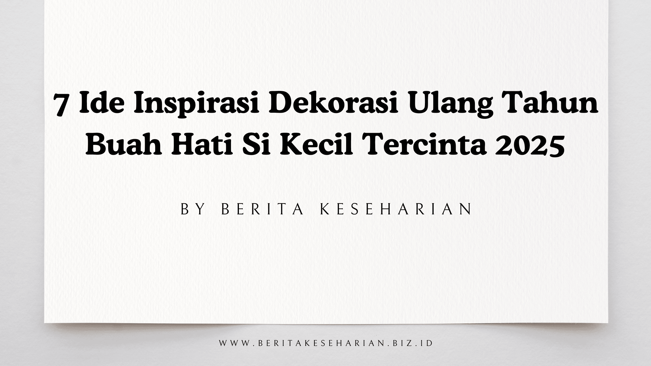 7 Ide Inspirasi Dekorasi Ulang Tahun Buah Hati Si Kecil Tercinta