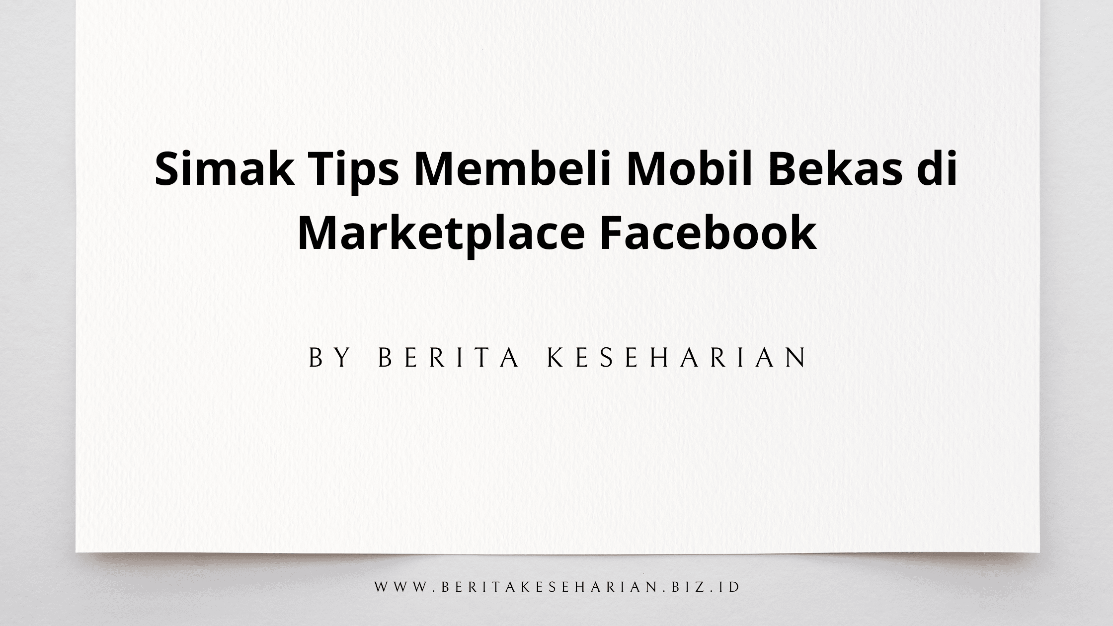 Simak Tips Membeli Mobil Bekas di Marketplace Facebook